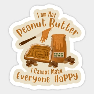 Funny Saying I am Not Peanut Butter Can’t Make Everyone Happy Sticker